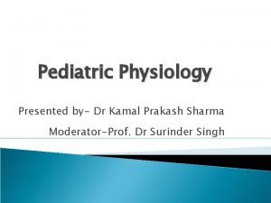 Pediatric Physiology Presented by Dr Kamal Prakash Sharma