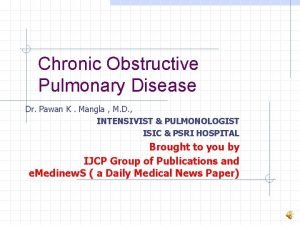 Chronic Obstructive Pulmonary Disease Dr Pawan K Mangla