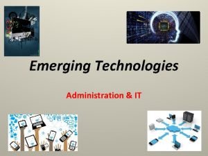 Emerging Technologies Administration IT Learning Intentions You learning