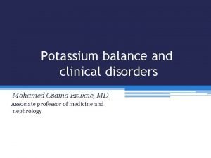 Potassium balance and clinical disorders Mohamed Osama Ezwaie