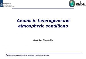 Aeolus in heterogeneous atmospheric conditions GertJan Marseille Wind
