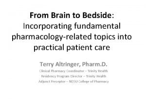 From Brain to Bedside Incorporating fundamental pharmacologyrelated topics