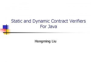 Static and Dynamic Contract Verifiers For Java Hongming