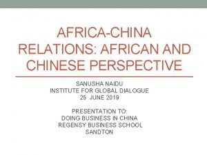 AFRICACHINA RELATIONS AFRICAN AND CHINESE PERSPECTIVE SANUSHA NAIDU