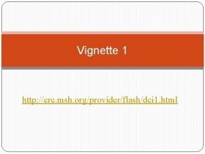 Vignette 1 http erc msh orgproviderflashdci 1 html