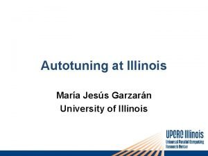 Autotuning at Illinois Mara Jess Garzarn University of