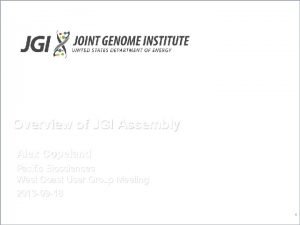 Overview of JGI Assembly Alex Copeland Pacific Biosciences