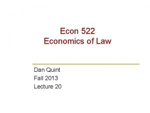 Econ 522 Economics of Law Dan Quint Fall