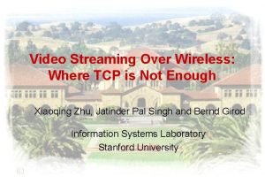 Video Streaming Over Wireless Where TCP is Not