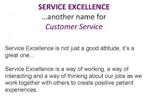 SERVICE EXCELLENCE another name for Customer Service Excellence