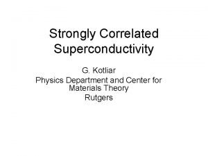 Strongly Correlated Superconductivity G Kotliar Physics Department and