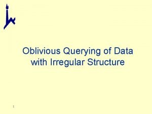 Oblivious Querying of Data with Irregular Structure 1