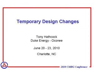 Temporary Design Changes Tony Hathcock Duke Energy Oconee