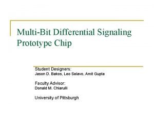 MultiBit Differential Signaling Prototype Chip Student Designers Jason