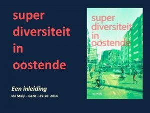 super diversiteit in oostende Een inleiding Ico Maly