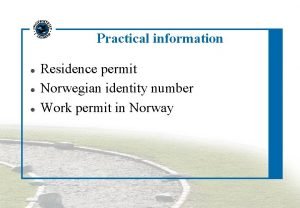 Practical information Residence permit Norwegian identity number Work