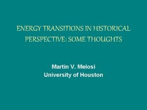 ENERGY TRANSITIONS IN HISTORICAL PERSPECTIVE SOME THOUGHTS Martin