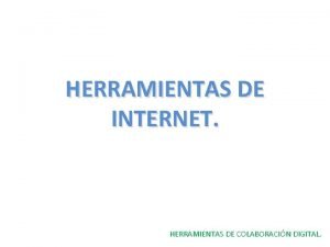 HERRAMIENTAS DE INTERNET HERRAMIENTAS DE COLABORACIN DIGITAL INTEGRANTES