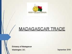 MADAGASCAR TRADE Embassy of Madagascar Washington DC September