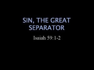 SIN THE GREAT SEPARATOR Isaiah 59 1 2