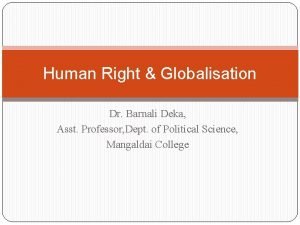 Human Right Globalisation Dr Barnali Deka Asst Professor