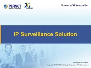 IP Surveillance Solution Excellence in Surveillance 2 IP