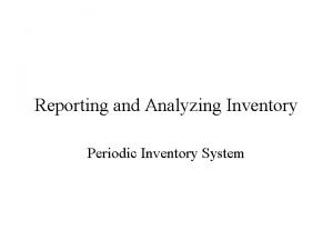 Reporting and Analyzing Inventory Periodic Inventory System Basic