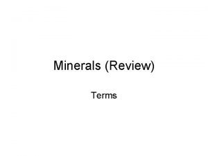 Minerals Review Terms Mineral is Naturally OccurringNot man