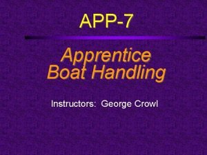 APP7 Apprentice Boat Handling Instructors George Crowl Course