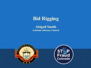 Bid Rigging Abigail Smith Assistant Attorney General 1