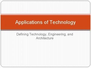 Applications of Technology Defining Technology Engineering and Architecture