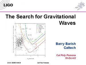The Search for Gravitational Waves Barry Barish Caltech