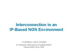 Interconnection in an IPBased NGN Environment J Scott