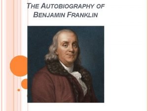 THE AUTOBIOGRAPHY OF BENJAMIN FRANKLIN WRITING THE SELF