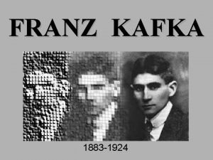 FRANZ KAFKA 1883 1924 I am separated from