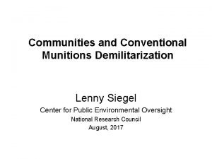 Communities and Conventional Munitions Demilitarization Lenny Siegel Center
