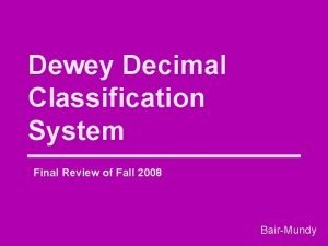 Dewey Decimal Classification System Final Review of Fall