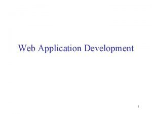Web Application Development 1 Outline Web application architecture