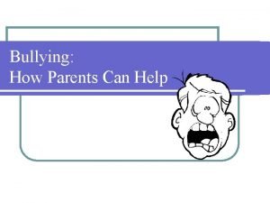 Bullying How Parents Can Help Bullying What is