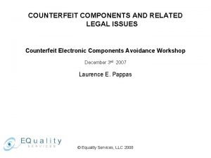 COUNTERFEIT COMPONENTS AND RELATED LEGAL ISSUES Counterfeit Electronic