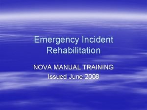 Emergency Incident Rehabilitation NOVA MANUAL TRAINING Issued June