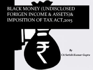 BLACK MONEY UNDISCLOSED FORIGEN INCOME ASSETS IMPOSITION OF