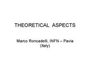 THEORETICAL ASPECTS Marco Roncadelli INFN Pavia Italy OUTLINE