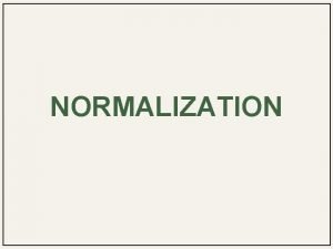 NORMALIZATION CHAPTER OBJECTIVES The purpose of normailization Data