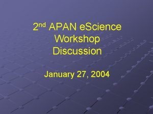 2 nd APAN e Science Workshop Discussion January