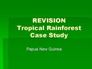 REVISION Tropical Rainforest Case Study Papua New Guinea