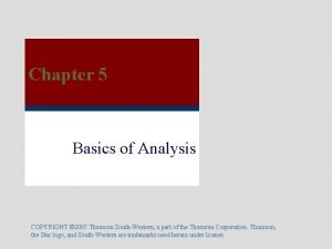 Chapter 5 Basics of Analysis COPYRIGHT 2007 Thomson