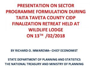 PRESENTATION ON SECTOR PROGRAMME FORMULATION DURING TAITA TAVETA