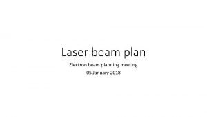 Laser beam plan Electron beam planning meeting 05