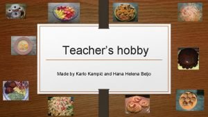 Teachers hobby Made by Karlo Kampi and Hana